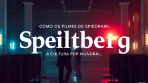 Como os filmes de Spielberg moldaram a cultura pop mundial